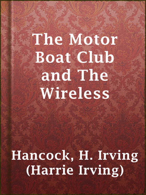 Title details for The Motor Boat Club and The Wireless by H. Irving (Harrie Irving) Hancock - Available